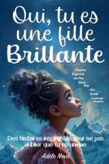 Oui, tu es une fille brillante: Des histoires inspirantes et affirmations à colorier pour développer la confiance en soi, le courage et la force intérieure, et aimer ses différences cover image