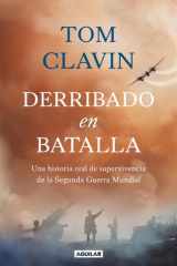Derribado en batalla Una historia real de supervivencia de la Segunda Guerra Mundial cover image