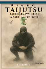 Ninpō Taijutsu: Volume 6: Tactiques avancées : Assaut et Furtivité (Ninpō Taijutsu (Fr)) (French Edition) cover image