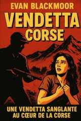 Vendetta Corse: Un roman noir de vengeance, de sang et de silence au cœur des montagnes corses cover image
