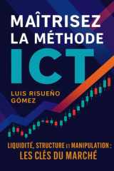 Maîtrisez la méthode ICT: Liquidité, structure et manipulation : les clés du marché (French Edition) cover image