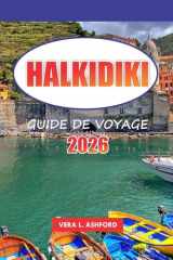 Halkidiki Guide de voyage 2026: Explorez les joyaux cachés de la Grèce, les villages pittoresques, les plages immaculées, les sites antiques et des ... pour un voyage inoubliable (French Edition) cover image