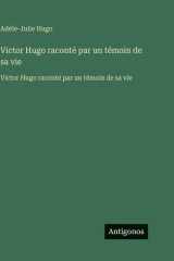 Victor Hugo raconté par un témoin de sa vie: Victor Hugo raconté par un témoin de sa vie (French Edition) cover image