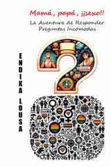 Mamá, Papá, ¡¡Sexo!!, la Aventura de Responder Preguntas Incómodas (Spanish Edition) cover image