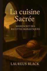 La cuisine Sacrée: Manuscrit des recettes monastiques (French Edition) cover image