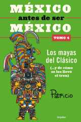 México antes de ser México 4 - Los mayas del clásico (...y de cómo se los llevó el tren) cover image