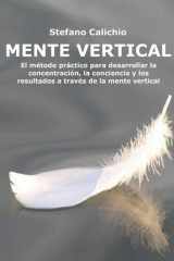 Mente vertical El método práctico para desarrollar la concentración, la conciencia y los resultados a través de la mente vertical cover image