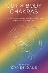 Out-of-body chakras: five extraordinary energy centers simplified + applied cover image