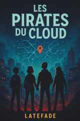 Les Pirates du Cloud: Un roman d’aventure moderne pour les 10–13 ans : du mystère, de l’amitié, des énigmes à résoudre (French Edition) cover image