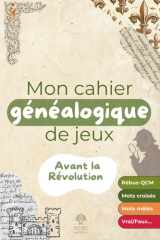Mon cahier généalogique de jeux: Avant la Révolution (French Edition) cover image