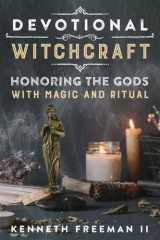 Devotional witchcraft: honoring the gods with magic and ritual cover image