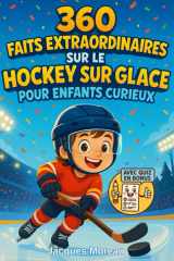 360 faits extraordinaires sur le hockey sur glace pour enfants curieux: Découvertes, records, héros, astuces et histoires vraies — Un voyage ludique ... filles de 6 à 14 ans fan de hockey sur glace cover image