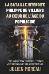 La Bataille Interdite : Philippe de Villiers au Cœur de l’Âge du Populicide: Le Prix Sauvage de la Trahison et le Dernier Avertissement Avant Qu’il Ne Soit Trop Tard cover image