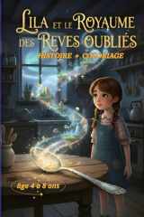 Lila et le Royaume des Rêves Oubliés livre d'histoire plus coloriage pour enfant de 4 a 8 ans: après Lila et la Cuillère Magique, Lila et la Forêt aux ... fille malicieuse et maline) (French Edition) cover image