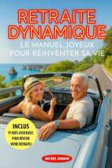 Retraite dynamique: Un guide positif et concret pour réussir sa retraite avec le sourire (French Edition) cover image
