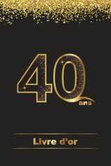 Livre d'Or 40 ans | Couverture Rigide (Cartonnée) | 100 Pages Vierges: Livre de Souvenirs et Photos d'Anniversaire - Mixte (Femmes et Hommes) (French Edition) cover image