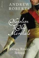 Napoleon and His Marshals - Victory, Rivalry, Betrayal cover image