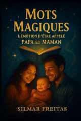 Mots Magiques: L'Émotion d'Être Appelé Papa et Maman (French Edition) cover image