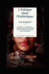 L'éthique dans l'esthétique: Les origines: Quand la médecine esthétique rencontre ses origines source de l'éthique (Éthique et Pratique en Médecine Cutanée) (French Edition) cover image