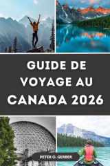 GUIDE DE VOYAGE AU CANADA 2026: Le Canada en 2026 : votre guide de voyage complet pour découvrir les meilleures destinations, expériences et attractions du Canada (French Edition) cover image