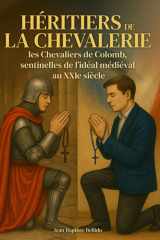 Héritiers de la Chevalerie: les Chevaliers de Colomb, sentinelles de l’idéal médiéval au XXIᵉ siècle (French Edition) cover image