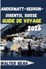 Andermatt-Sedrun-Disentis, Suisse Guide de voyage 2026 (French Edition) cover image
