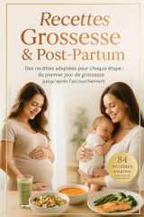 Recettes grossesse & Post-partum. 84 recettes du premier jours de grossesse jusqu'après l'accouchement: Un compagnon culinaire bienveillant pour ... et son bébé à chaque étape. (French Edition) cover image