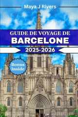 GUIDE DE VOYAGE DE BARCELONE 2025 2026: Optimisez votre séjour à Barcelone grâce à des conseils d'experts, des idées pour toute la famille et des expériences incontournables. (French Edition) cover image