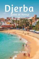 Guide de voyage Djerba 2026: Explorez l'île paradisiaque de Tunisie avec des itinéraires, des expériences culturelles, une cuisine locale, des plages et des activités d'aventure (French Edition) cover image