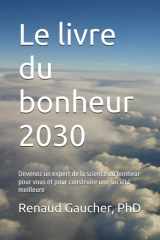 Le livre du bonheur 2030: Devenez un expert de la science du bonheur pour vous et pour construire une société meilleure cover image
