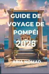 GUIDE DE VOYAGE DE POMPÉI 2026: « Marcher dans le temps à l'ombre du Vésuve » (French Edition) cover image