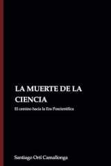 La muerte de la ciencia: el camino hacia la Era Poscientífica cover image
