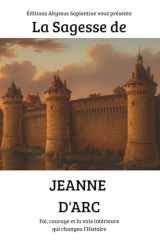 La Sagesse de Jeanne d’Arc : Foi, courage et la voix intérieure qui changea l’Histoire cover image
