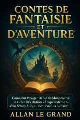 CONTES DE FANTAISIE ET D'AVENTURE: Comment voyager dans des mondes imaginaires et créer des histoires épiques même si vous n'avez aucun talent pour la ... et incroyable histoires) (French Edition) cover image