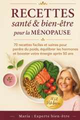 Recettes santé Ménopause. Perdre du poids, Équilibrer les hormones et Booster votre énergie après 50 ans: 70 recettes spéciales ménopause pour perdre ... votre énergie. Bonus inclus. (French Edition) cover image