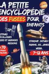 La petite encyclopédie des fusées pour enfants 7–12 ans: Moteurs, décollages, bases et grandes missions — Starship, Saturn V, Ariane, ISS, James-Webb, ... junior pour tout comprendre. (French Edition) cover image
