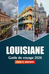 Louisiane Guide de voyage 2026: Explorez les joyaux cachés, la cuisine, les monuments historiques et la culture vibrante de la Nouvelle-Orléans pour une aventure américaine (French Edition) cover image