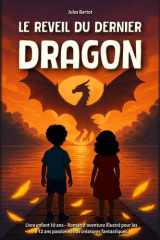 Le Réveil du Dernier Dragon: Livre enfant 10 ans – Roman d’aventure illustré pour les 8-12 ans passionnés de créatures fantastiques cover image