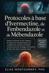 Protocoles à base d’Ivermectine, de Fenbendazole et de Mébendazole: Explorer l’histoire de Joe Tippens, les approches antiparasitaires, les ... dans le monde entier (French Edition) cover image