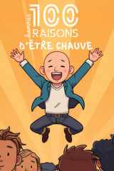 100 bonnes raisons d’être chauve : découvrez pourquoi briller sans cheveux, rire de votre calvitie, faire pâlir d’envie les coiffeurs, dominer les bad ... crâne lisse, stylé et irrésistiblement drôle cover image