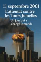 11 septembre 2001: l'attentat contre les Tours Jumelles, un jour qui a changé le monde (French Edition) cover image