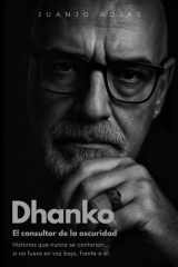 Dhanko, el consultor de la oscuridad - Historias que nunca se contarían... si no fuera en voz baja, frente a él. cover image