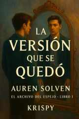 La Versión Que Se Quedó - El Archivo del Espejo - Libro I cover image