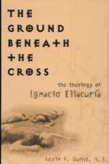The Ground Beneath the Cross The Theology of Ignacio Ellacuría cover image