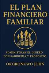 El Plan Financiero Familiar - Administrar El Dinero Con Sabiduría Y Propósito cover image