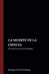 LA MUERTE DE LA CIENCIA: El camino hacia la Era Poscientífica (Spanish Edition) cover image