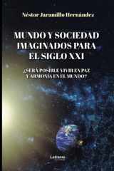 Mundo y sociedad imaginados para el siglo XXI: ¿Será posible vivir en paz y armonía en el mundo? (Spanish Edition) cover image