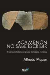 Agamenón no sabe escribir: El contexto histórico originario de la épica homérica (Spanish Edition) cover image
