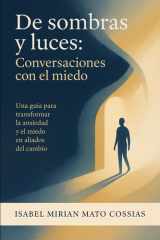 De sombras y luces: conversaciones con el miedo: Una guia para transformar la ansiedad y el miedo en aliados del cambio (Spanish Edition) cover image