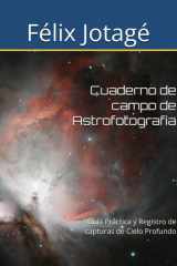 Cuaderno de campo de Astrofotografía: Guía Práctica y Registro de capturas de Cielo Profundo (Spanish Edition) cover image